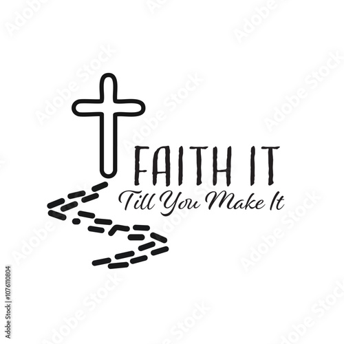 Faith it, till you make it, Christian inspirational quotes, Typography design for Jesus lover. Christian poster. Verse. Card. Scripture. Quote