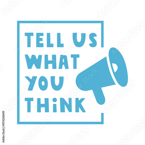 Phrase - Tell us what you think. Badge with megaphone. Illustration. Marketing concept.