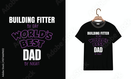 T-Shirt Design, Building Fitter By Day Worlds Best Dad. Vector illustration design for fashion graphics, t shirt prints, tees, posters, stickers. Typography Minimalist T-shirt Design