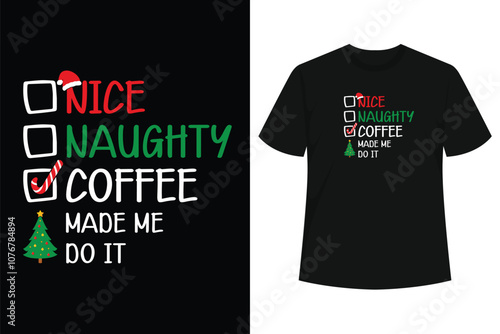 Nice Naughty Coffee Made Me Do It Christmas List T-Shirt