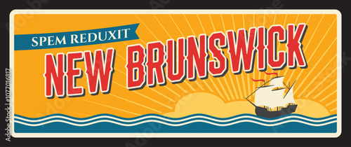 New Brunswick Canadian province or region, card with motto Spem Reduxit. Vector travel plate, vintage sign, retro postcard design. Territory of Canada, souvenir plaque with sailing ship