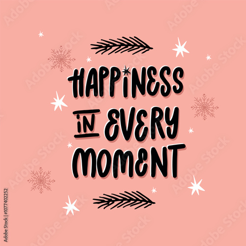 A festive and inspiring hand-lettered quote "Happiness in every moment". Perfect for creating posters, social media graphics, and home decor.