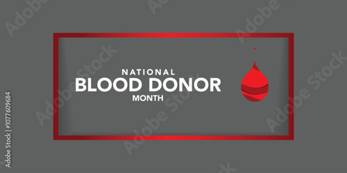 Blood Donor month (NBDM) is observed every year in January, to celebrate the lifesaving impact of blood and platelet donors. Vector illustration