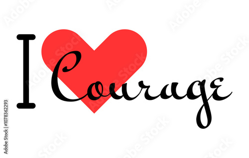 I love Courage creative slogan. Hand drawn letters with red heart. Vector illustration, lettering in modern design