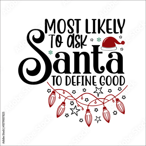 Most likely to ask santa to define good Svg Design