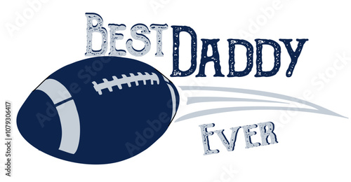 Best daddy ever - football and rugby - Word- silver and blue color, vector graphics for posters, cards, postcards, invitations, banners, advertising, multicolor	