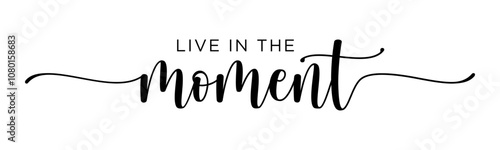 Live in the Moment - motivation and inspiration positive quote lettering phrase calligraphy, typography. Hand written black text with white background. Vector element.