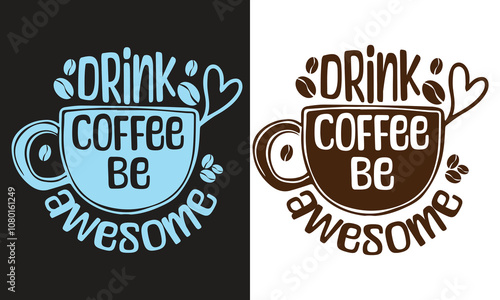 : Inspirational "Drink Coffee Be Awesome" Typography Design with Coffee Cup, Hearts, and Beans in Blue and Brown