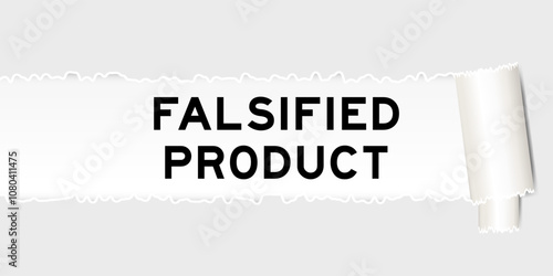 Ripped gray paper background that have word falsified product under torn part