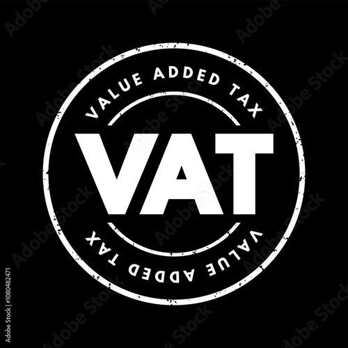 VAT Value Added Tax - type of tax that is assessed incrementally, acronym text stamp