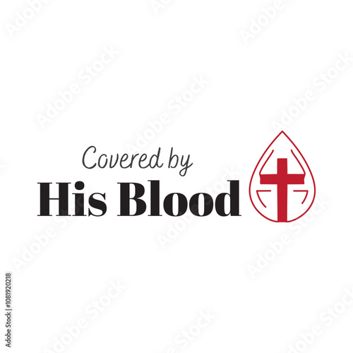 Covered by His blood, Biblical Phrase, Christian typography for banner, poster, photo overlay, apparel design