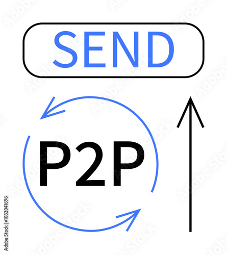 Send button in blue, circular arrows surrounding P2P, and an upward arrow indicating money transfer or peer-to-peer transaction. Ideal for finance, digital transactions, technology, peer-to-peer