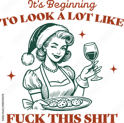 Funny Retro Christmas Design for T-Shirt, It's Beginning To Look A Lot Like F*ck This, Vintage Christmas Housewife, Christmas Drinking