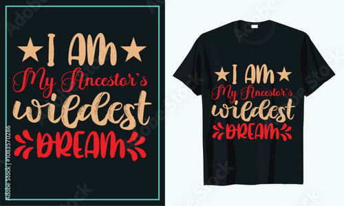 I am my ancestors wildest t shirt