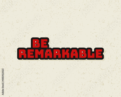 Typography flat design be remarkable with grunge effect in red and white color. Lettering vector illustration. Suitable for wall art decoration.