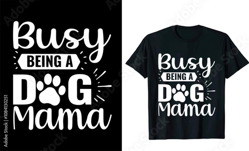 Busy Being A Dog Mama vector typography pet, puppy paw, doggy silhouette lover doodle  best dog t shirt design
