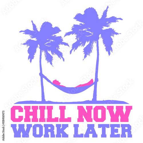 Chill Now Work Later Hammock Working Sleeping Fun Vacation South Seas Tropical Warm Weather Caribbean Nature Lover Summer Holiday Life Isolated T-Shirt Poster Sticker Print Illustration Design