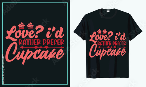 Love i'd rather prefer cupcake t shirt design