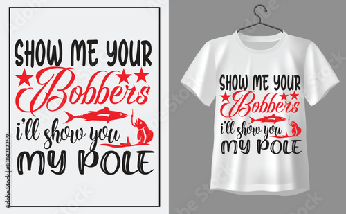 Show me your bobbers i'll show you my pole t shirt design