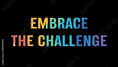 Positive motivational phrase “Embrace the challenge” on a black background written in cheerful colorful letters 