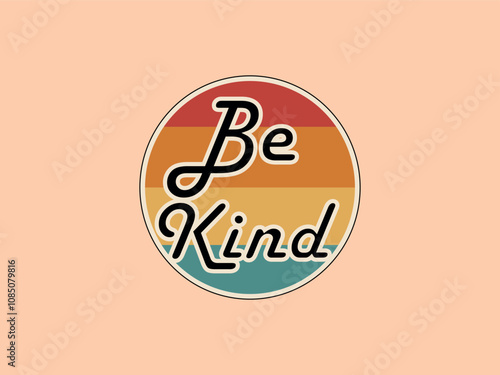 Be Kind Circular Retro vintage style t shirt design. Text for clothing, sticker, poster banner, wall art.