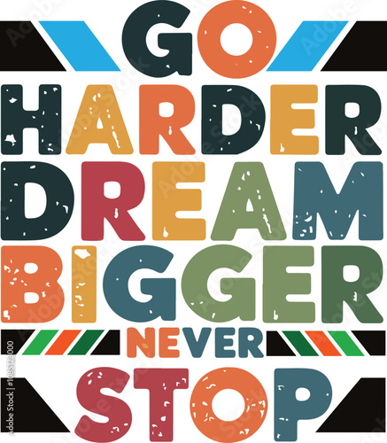 Go harder dream bigger never stop a Typography T shirt design vector .