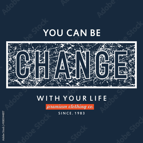 you can be change slogan, graphic tee typography design, trendy t shirt print, letters style illustration vector