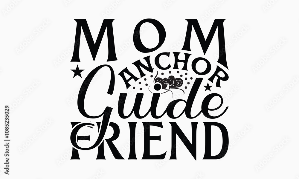Fototapeta premium Mom Anchor Guide Friend - Mom T-Shirt Design, Illustration For Prints And Bags, Posters, Cards, Cameo, Eps, Files As Cutting, Isolated Background.