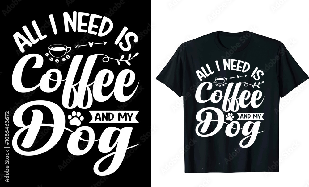 All I Need Is Coffee and My Dog custom typography Coffee funny, silhouette Coffee Lover Coffee t Shirt design All I Need Is Coffee and My Dog custom typography Coffee funny, silhouette Coffee Lover Coffee t Shirt design