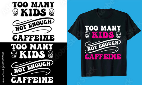 Too Many Kids Not Enough Caffeine   typography, vector mother's day,quote, love, fashion, Silhouette,Mum, Mother, mom Best Mom, Mumm, coffee,mother's day t shirt design