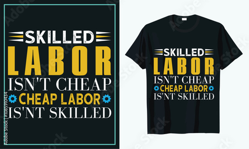 Skilled labor isn't cheap cheap labor isn't skilled t shirt design