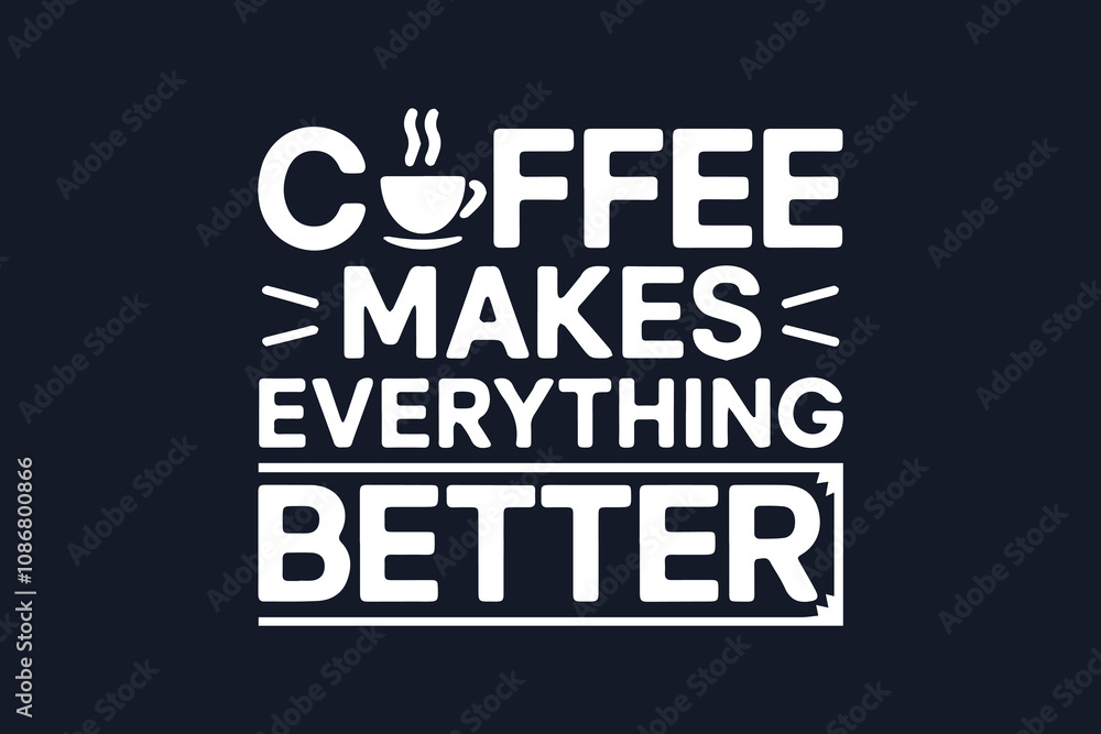 Fototapeta premium coffee makes everything better t-shirt design vector