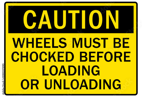 Chock wheel signs wheels must be chocked before loading or unloading