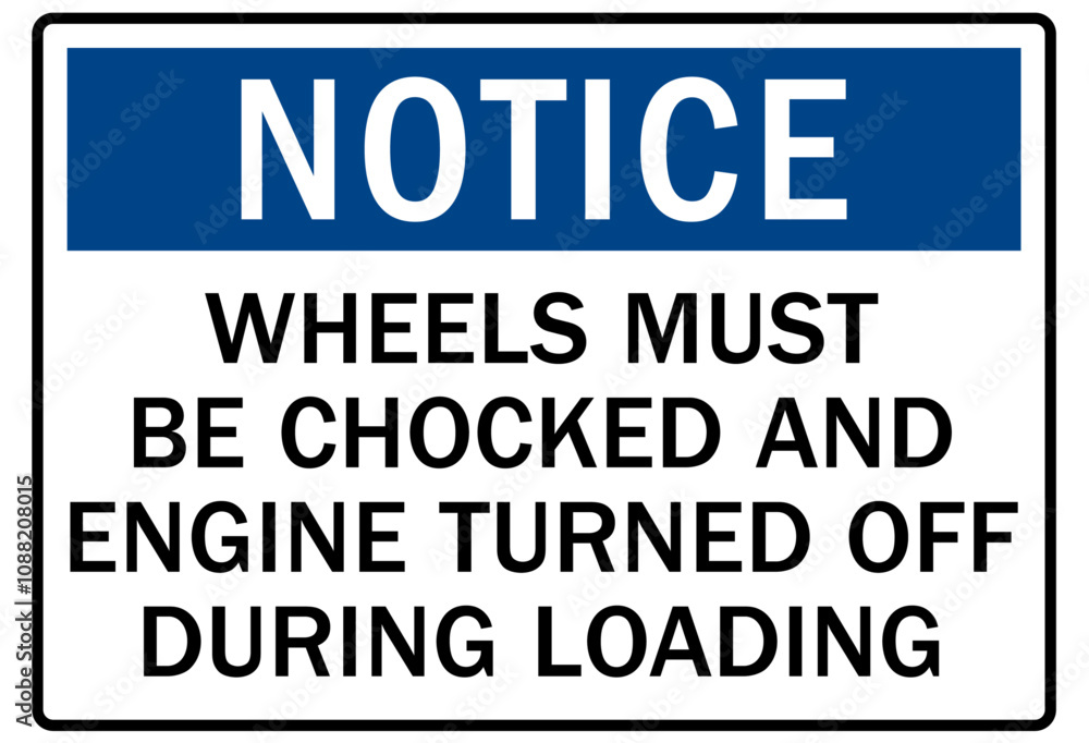 Chock wheel signs wheels must be chocked and engine turned off during loading Chock wheel signs wheels must be chocked and engine turned off during loading