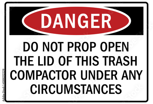Dumpster sign do not prop open the lid of this trash compactor under any circumstances