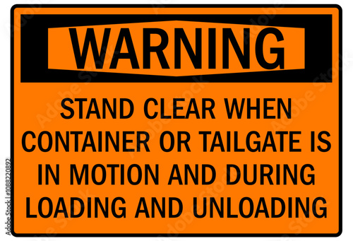 Truck safety signs stand clear when container or tailgate is in motion and during loading and unloading