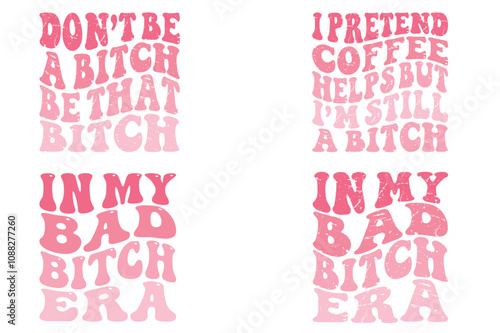Don't be a bitch be that bitch, I Pretend Coffee Helps, but I'm Still a Bitch, In My Bad Bitch Era retro T-shirt
