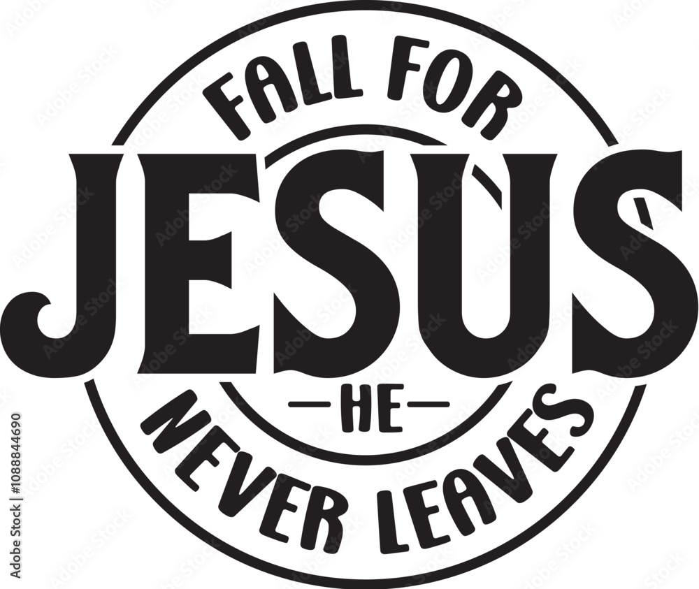 Obraz premium Fall for Jesus He Never Leaves