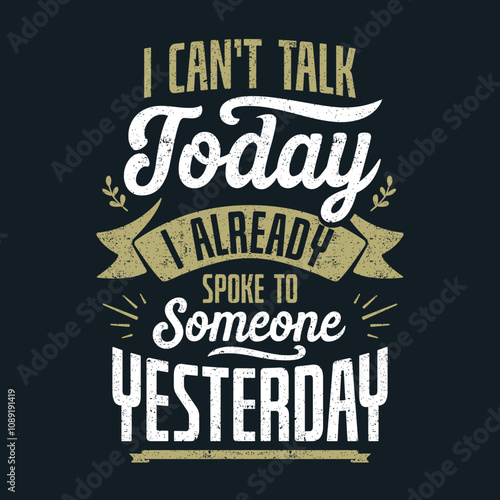 Introvert Funny Quote, I Can't Talk Today And Already Spoke Yesterday