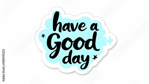 A light blue cloudshaped sticker with the text Have a Good Day in bold black lettering. Two small stars adorn the design. A dashedline border frames the sticker. photo