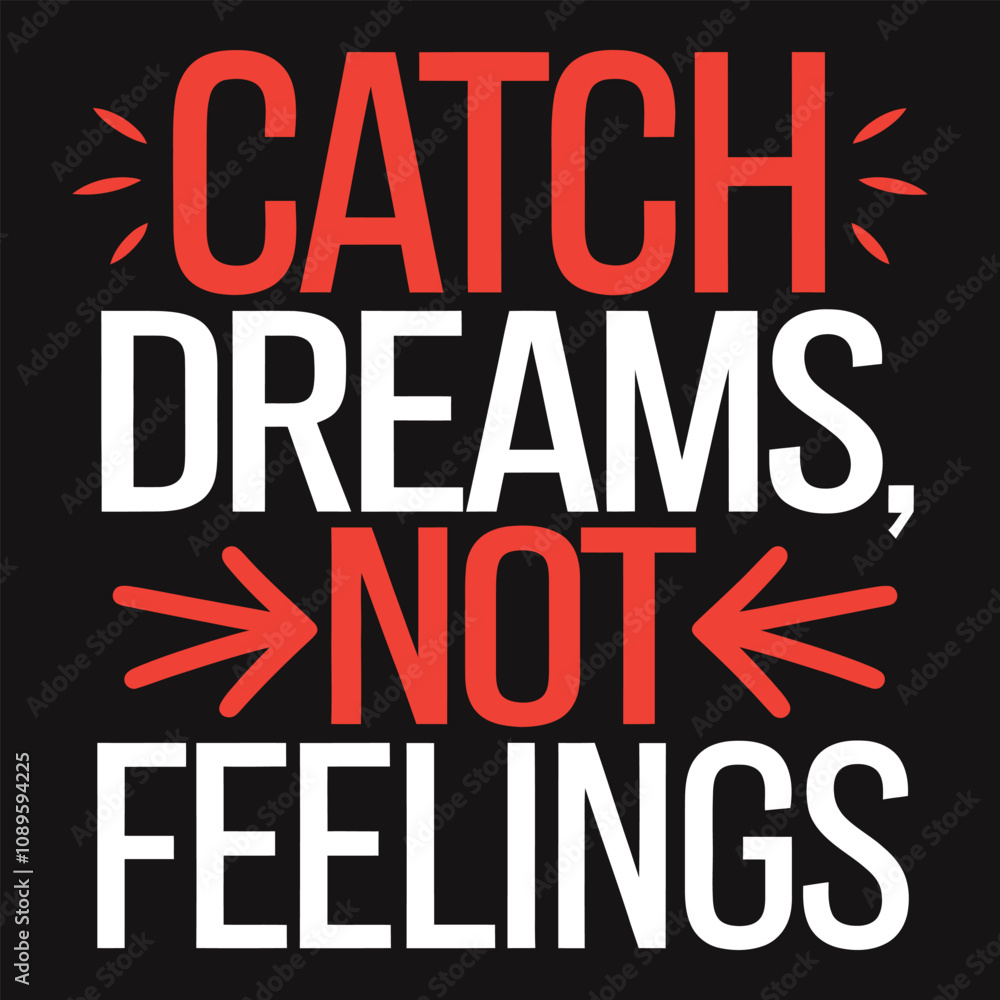 Catch Dreams, Not Feelings - Motivational Typography for Dedicated Dream Chasers Catch Dreams, Not Feelings - Motivational Typography for Dedicated Dream Chasers