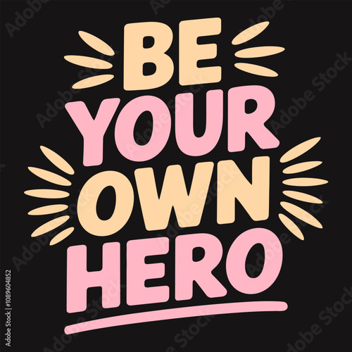 Be Your Own Hero Empower Yourself to Take Charge of Your Life