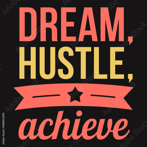 Achieving Goals Through Dreaming Big, Hustling Hard, and Persevering