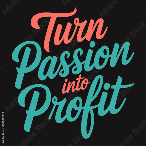 Convert Your Passion into Profitable Ventures with Consistent Effort