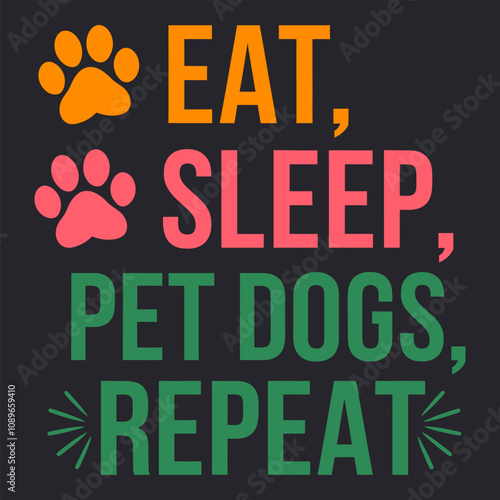 Eat, Sleep, Pet Dogs, Repeat - Fun Dog Lover Design for Pet Owners Who Enjoy a Dog-Centered Life