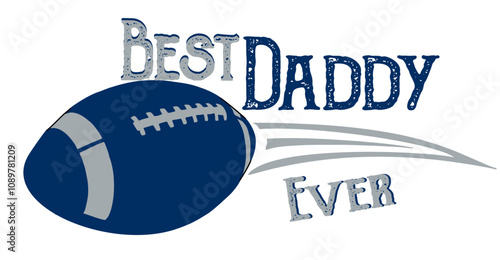 Best daddy ever - football and rugby - Word- grey, white, black and blue color, vector graphics for posters, cards, postcards, invitations, banners, advertising, multicolor	