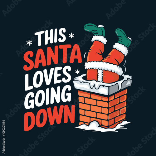 A cartoon illustration of Santa Claus upside down in a chimney, with the text "This Santa loves going down".