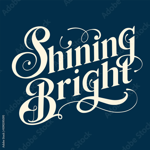 Inspirational, confident and positive calligraphic phrase "Shining bright" in vintage Victorian font. Grotesque print with gothic elements. Elegant black and white design decorative typography