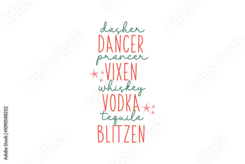 Dasher Dancer Prancer Vixen Whiskey Vodka Tequila Blitzen, Funny Sarcastic Christmas Typography SVG T shirt design