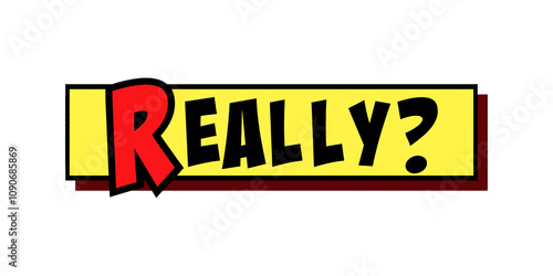 Bold retro-style comic book text exclaiming REALLY? in red letters against yellow background with black outlines, shadow effects and dynamic angular design. Questioning tone.
